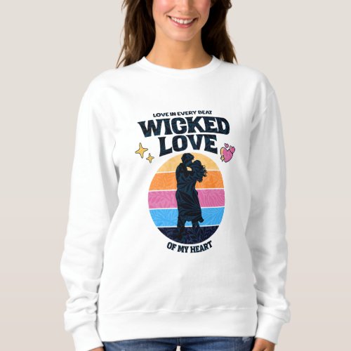 Wicked Love  Love in Every Beat of my Heart Sweatshirt