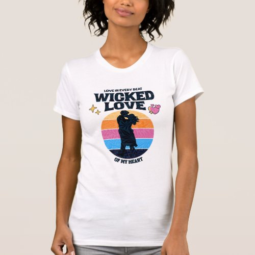 Wicked Love  Love in Every Beat of my Heart T_Shirt