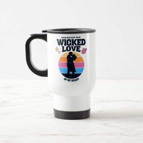 Wicked Love  Love in Every Beat of my Heart Travel Mug