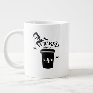 Wicked Without Coffee – Funny Witchy Coffee Lover  Giant Coffee Mug