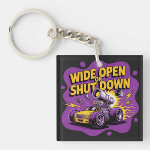 Wide Open Or Shut Down Funny Drag Racing Car T-Shi Keychain