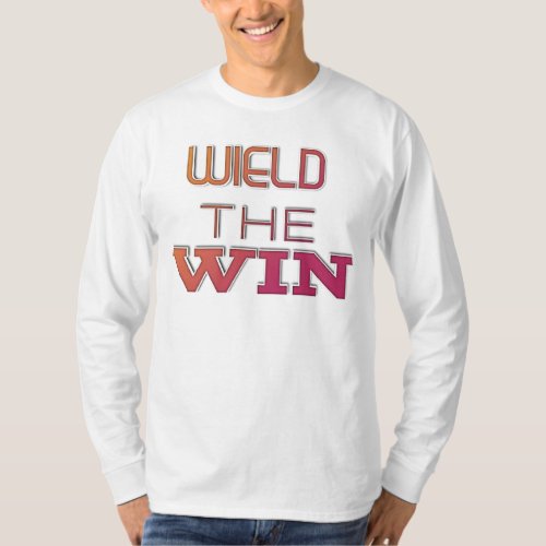 Wield the win T_Shirt