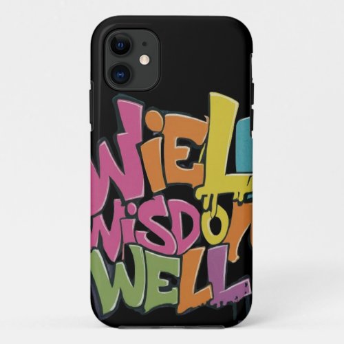 Wield Wisdom Well  iPhone 11 Case