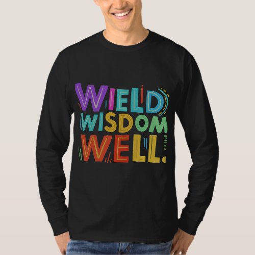 Wield Wisdom Well T_Shirt