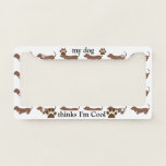 Wiener Dog | Dachshund | Hound Dog License Plate Frame<br><div class="desc">Baby Mini dachshund wiener dog design featuring a cute dog with the quote "my dog-thinks I'm cool" -
*You can personalize the text for that unique perfect dog lover gift.</div>