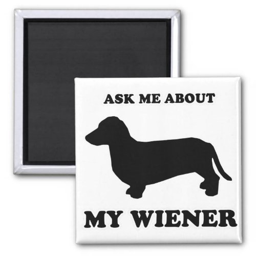 WIENER DOG TEES _ Ask me about my wiener Magnet