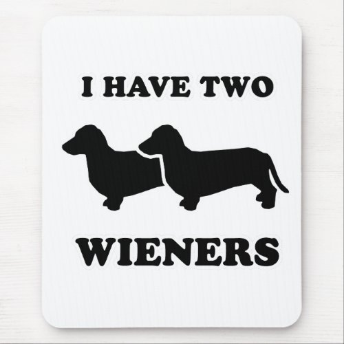 WIENER DOG TEES _ I have two weiners Mouse Pad