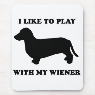 WIENER DOG TEES - "I like to play with my wiener" Mouse Pad