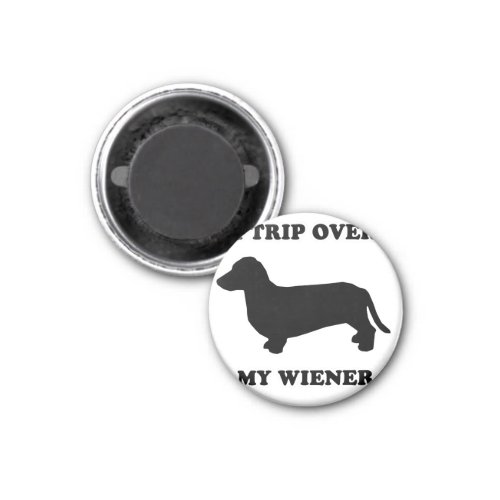 WIENER DOG TEES _ I trip over my wiener Magnet