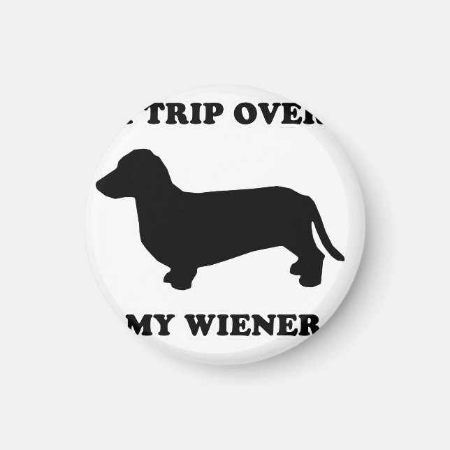 WIENER DOG TEES - "I trip over my wiener" Magnet (Front)