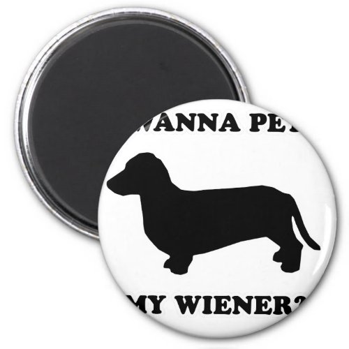 WIENER DOG TEES _ Wanna pet my wiener Magnet