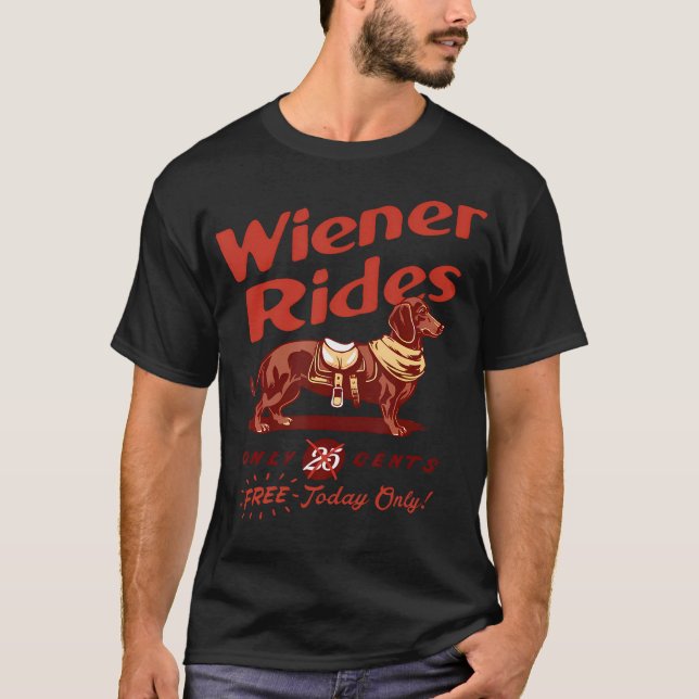 Wiener Rides Free Today Only Funny Wiener T-Shirt (Front)