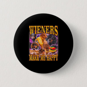 Wieners Make Me Happy Funny Dachshund Dog Lover  Button