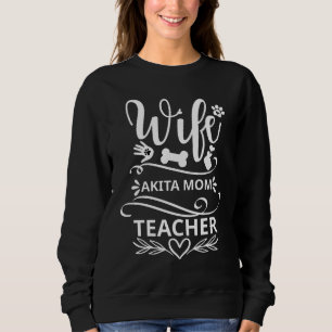 Wife Akita Mom Teacher Funny Dog Lovers Sweatshirt