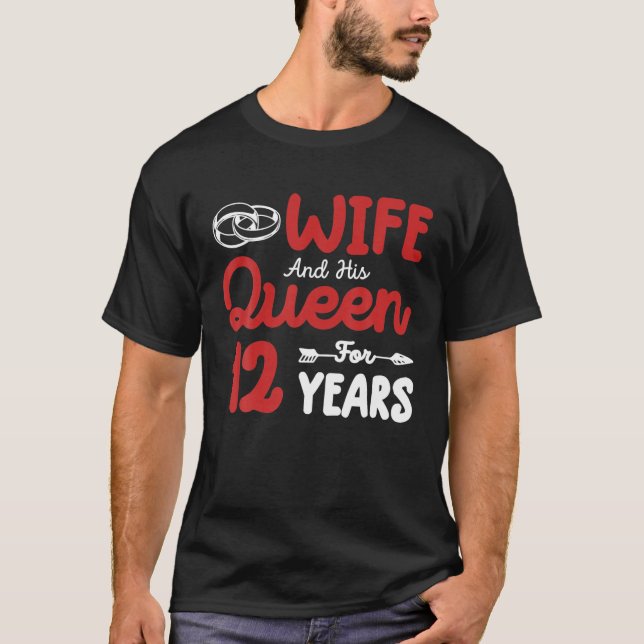 Wife And His Queen 12Th Wedding Anniversary Funny T-Shirt (Front)