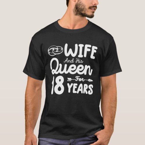 Wife And His Queen 18Th Wedding Anniversary Funny T_Shirt