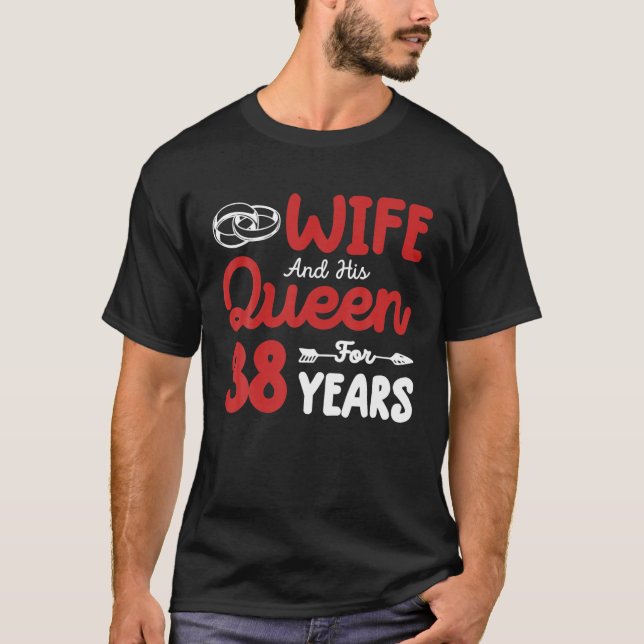 Wife And His Queen 38Th Wedding Anniversary Funny T-Shirt (Front)