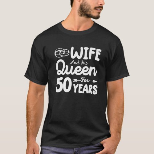 Wife And His Queen 50Th Wedding Anniversary Funny T_Shirt