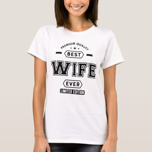 Wife _ Best Wife Ever Limited Edition T_Shirt