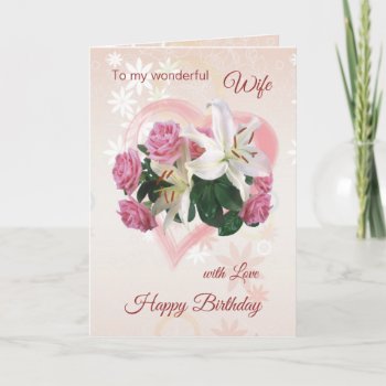Wife Birthday Card Roses Lilies Heart by IrinaFraser at Zazzle