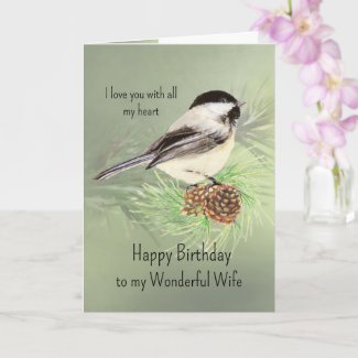 Wife Birthday Love my Heart Chickadee Bird