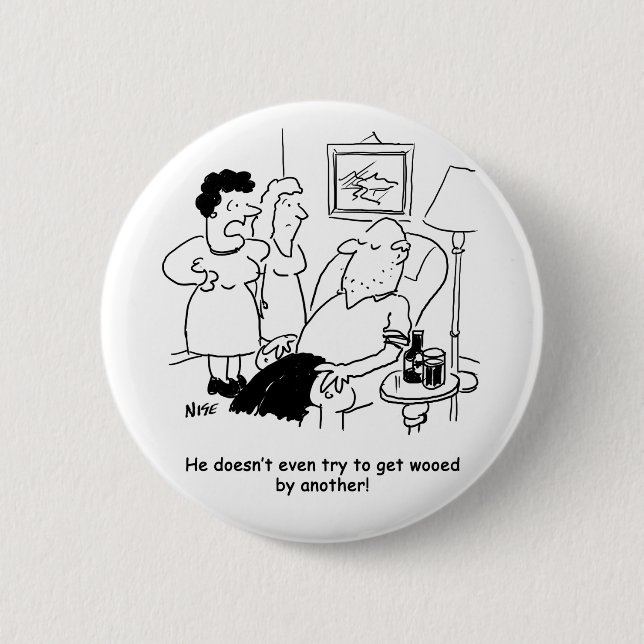 Wife Complains Husband Doesn't try to get Wooed Button (Front)