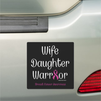 Wife Daughter Warrior...Breast Cancer Car Magnet
