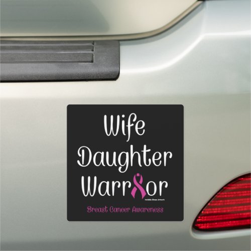 Wife Daughter WarriorBreast Cancer Car Magnet