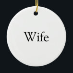 Wife Definition Modern Black and White Fun Ceramic Ornament<br><div class="desc">Personalize for your special wife to create a unique gift for birthdays,  anniversaries,  weddings,  Christmas or any day you want to show how much she means to you. A perfect way to show her how amazing she is every day. Designed by Thisisnotme©</div>