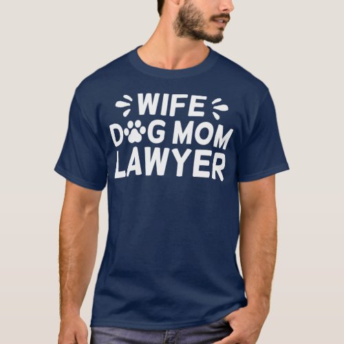 Wife Dog Mom Lawyer Funny Lawyer Meme Quote Gift 1 T_Shirt
