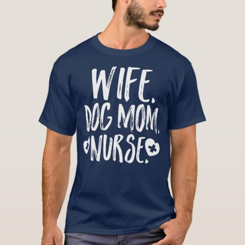 Wife Dog Mom Nurse  Owner Lover Mothers Day Gift S T_Shirt