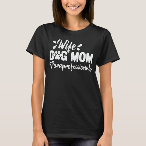 Wife Dog Mom Paraprofessional Tech Funny Dog Lover T_Shirt