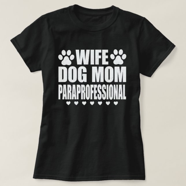 Wife Dog Mom Paraprofessional Tech Funny Dog Lover T-Shirt (Design Front)