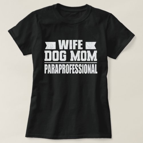 Wife Dog Mom Paraprofessional Tech Funny Dog Lover T_Shirt