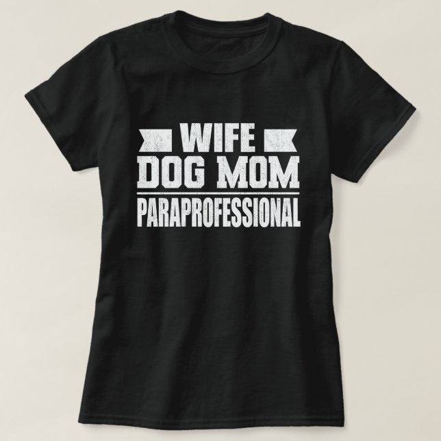 Wife Dog Mom Paraprofessional Tech Funny Dog Lover T-Shirt (Design Front)
