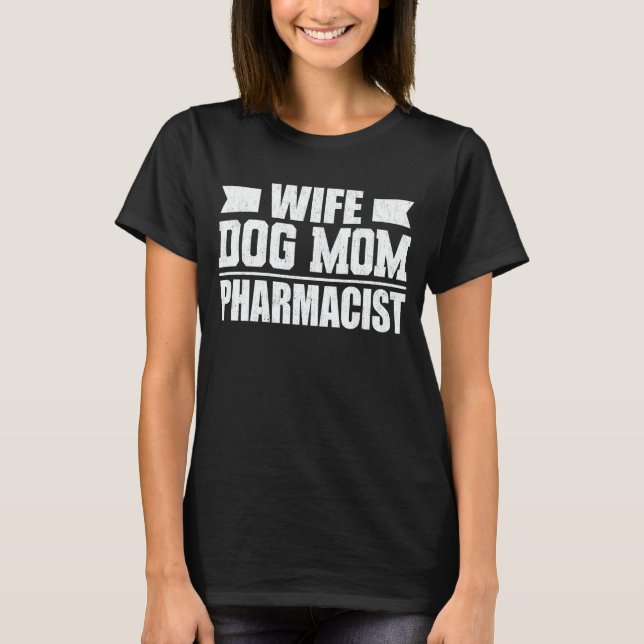 Wife Dog Mom Pharmacist Dog Lover Hair Stylist T-Shirt (Front)