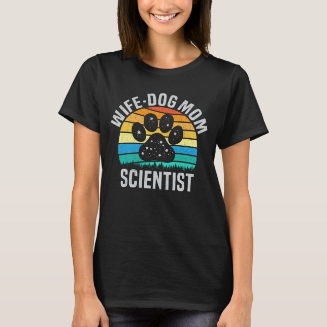 Wife Dog Mom Scientist Funny Dog Lover Gift T-Shirt (Front)