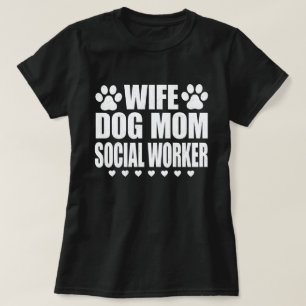 Wife Dog Mom Social Worker Funny Dog Lover Gift T-Shirt