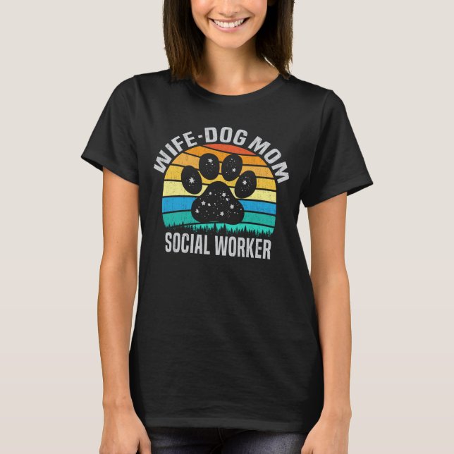 Wife Dog Mom Social Worker Funny Dog Lover Gift T-Shirt (Front)