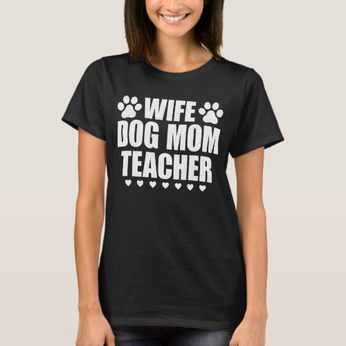 Wife Dog Mom Teacher Funny Dog Lover Gift  T_Shirt