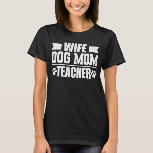 Wife Dog Mom Teacher Funny Dog Lover Gift  T_Shirt