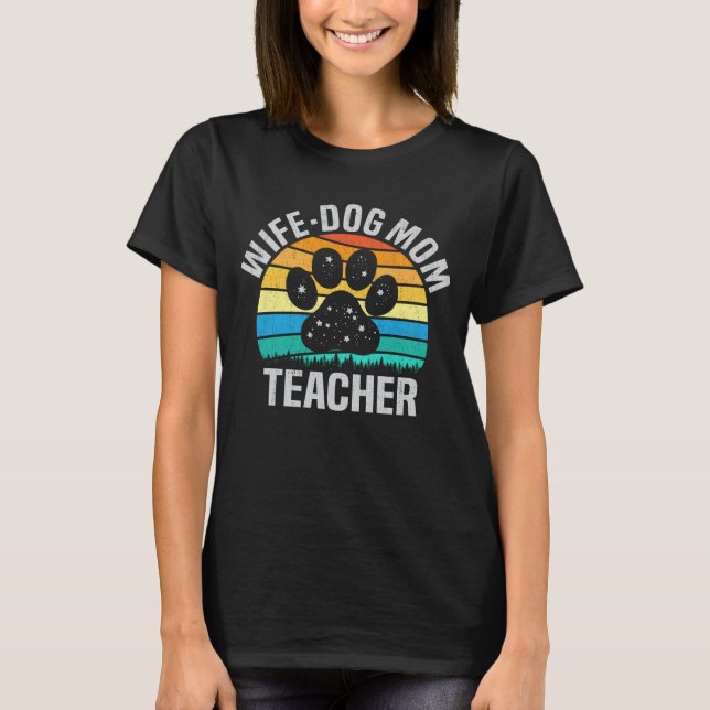 Wife Dog Mom Teacher Funny Dog Lover Gift  T-Shirt (Front)