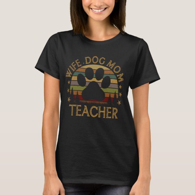 Wife Dog Mom Teacher Funny Dog Lover Gift  T-Shirt (Front)