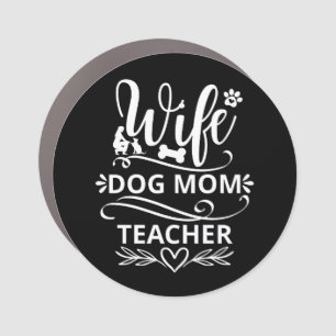 Wife Dog Mom Teacher Funny Dog Lovers Car Magnet
