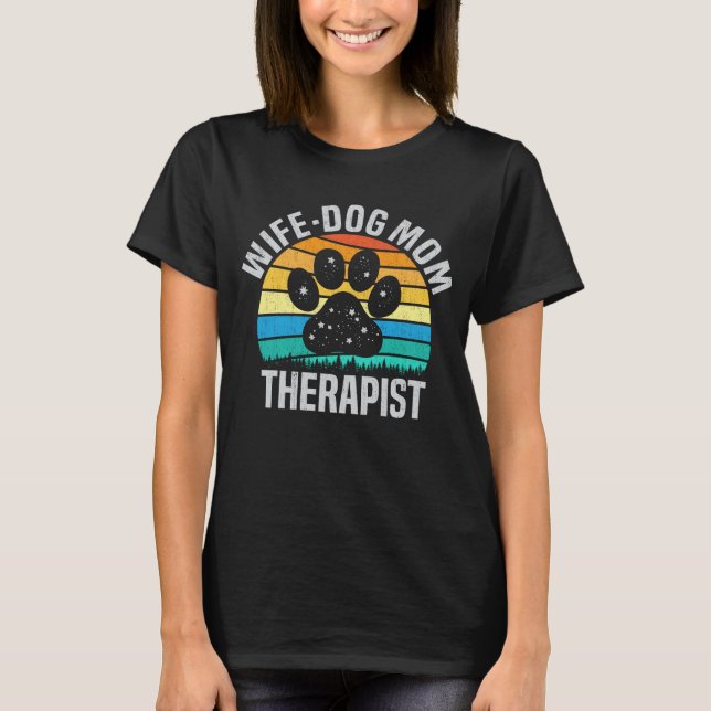 Wife Dog Mom Therapist Funny Dog Lover Gift T-Shirt (Front)