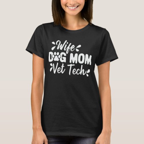 Wife Dog Mom Vet Tech Funny Dog Lover Veterinary T_Shirt