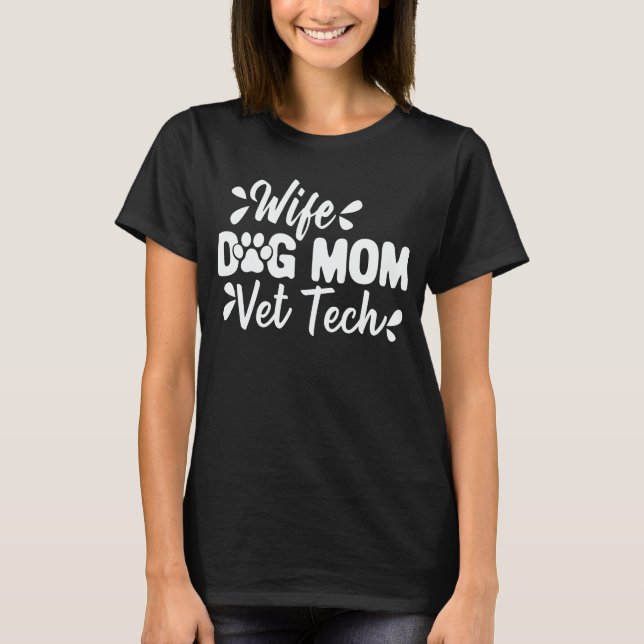 Wife Dog Mom Vet Tech Funny Dog Lover Veterinary T-Shirt (Front)