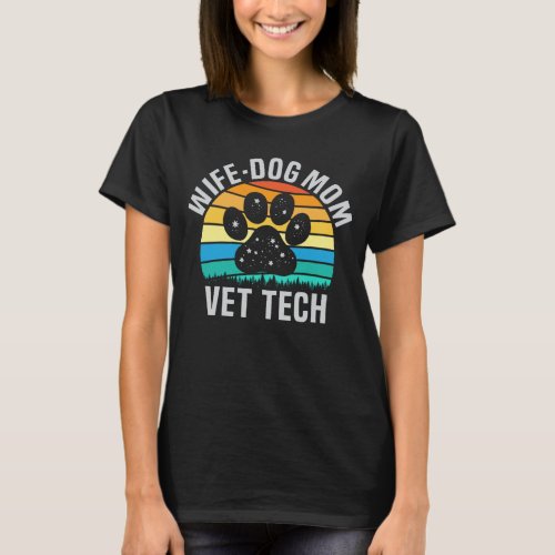 Wife Dog Mom Vet Tech Funny Dog Lover Veterinary T_Shirt