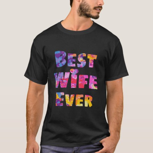 Wife Gift Idea Best Wife Ever Colorful Wife Birthd T_Shirt