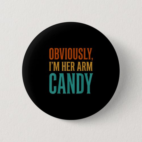 Wife husband girlfriend couple i'm her arm candy  button